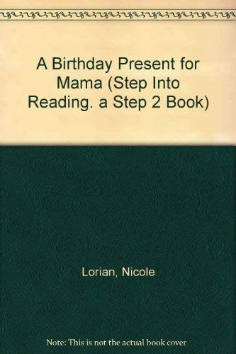 A Birthday Present for Mama (Step into Reading, Step 2) front cover by Nicole Lorian, ISBN: 0394867556
