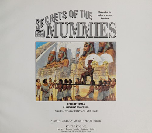 Secrets of the Mummies : Uncovering the Bodies of Ancient Egyptians front cover by Shelley Tanaka, ISBN: 0439249511