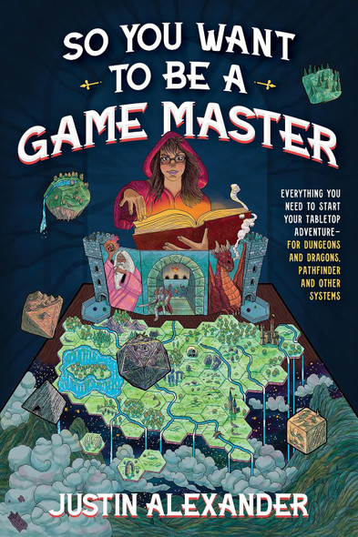 So You Want To Be A Game Master: Everything You Need to Start Your Tabletop Adventure for Dungeons and Dragons, Pathfinder, and Other Systems front cover by Justin Alexander, ISBN: 1645679152