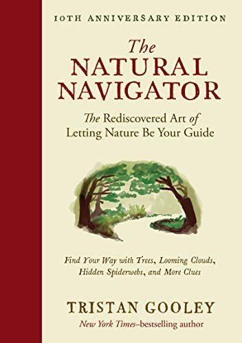 Natural Navigator, Tenth Anniversary Edition: The Rediscovered Art of Letting Nature Be Your Guide (Tenth Anniversary) front cover by Tristan Gooley, ISBN: 1615197141