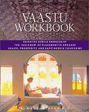 The Vaastu Workbook: Using the Subtle Energies of the Indian Art of Placement to Enhance Health, Prosperity, and Happiness in Your Home (Original) front cover by Talavane Krishna, ISBN: 0892819405