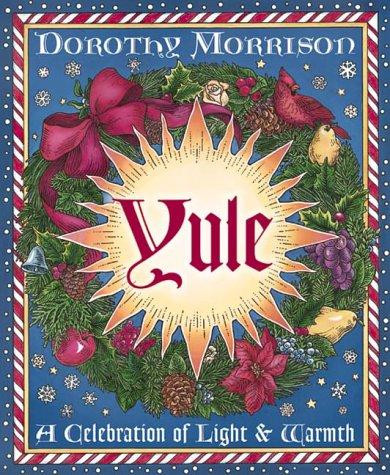 Yule: A Celebration of Light and Warmth (Holiday Series, 2) front cover by Dorothy Morrison, ISBN: 1567184960
