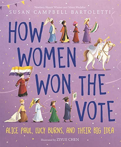How Women Won the Vote: Alice Paul, Lucy Burns, and Their Big Idea front cover by Susan Campbell Bartoletti,Susan Campbell Bartoletti, ISBN: 0062841300