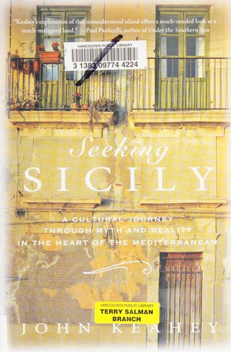 Seeking Sicily: A Cultural Journey Through Myth and Reality in the Heart of the Mediterranean front cover by John Keahey, ISBN: 0312597053