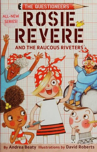 Rosie Revere and the Raucous Riveters 1 The Questioneers front cover by Andrea Beaty, ISBN: 1419733605