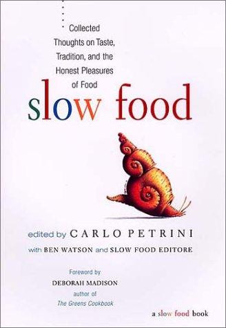Slow Food: Collected Thoughts on Taste, Tradition, and the Honest Pleasures of Food front cover by Carlo Petrini, Slow Food Editore, ISBN: 1931498016