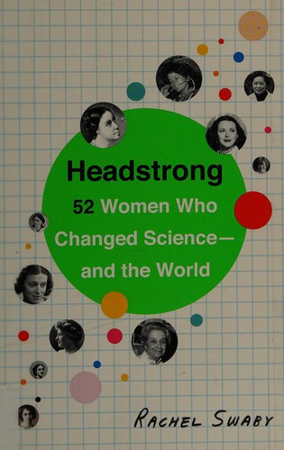 Headstrong: 52 Women Who Changed Science - and the World front cover by Rachel Swaby, ISBN: 0553446797