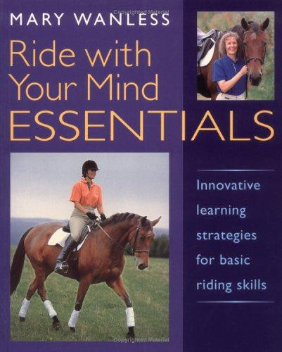 Ride with Your Mind Essentials: Innovative Learning Strategies for Basic Riding Skills front cover by Mary Wanless, ISBN: 1570762449