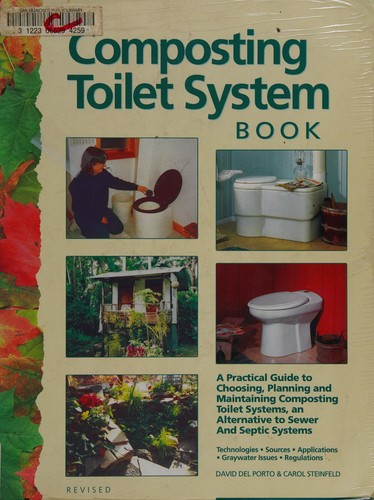 Composting Toilet System Book: A Practical Guide to Choosing, Planning and Maintaining Composting Toilet Systems front cover by David Del Porto, Carol Steinfeld, ISBN: 0966678303