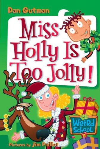 Miss Holly Is Too Jolly!: A Christmas Holiday Book for Kids 14 My Weird School front cover by Dan Gutman, ISBN: 0060853824