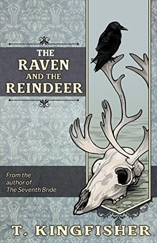 The Raven & The Reindeer front cover by T Kingfisher,T Kingfisher, ISBN: 1614505837