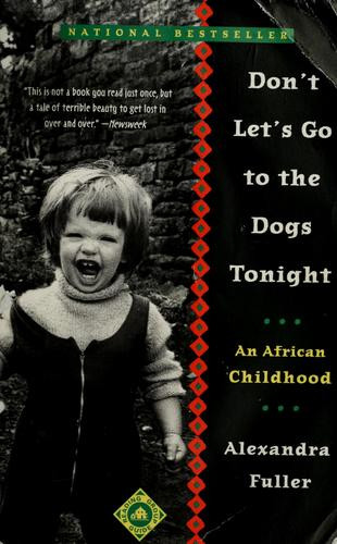 Don't Let's Go to the Dogs Tonight: an African Childhood front cover by Alexandra Fuller, ISBN: 0375758992