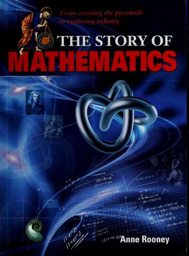 The Story of Mathematics: From Creating the Pyraminds to Exploring Infinity front cover by Anne Rooney, ISBN: 1841939404