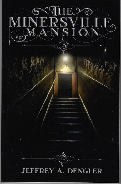 The Minersville Mansion front cover by Jeffrey A Dengler, ISBN: 057831584X