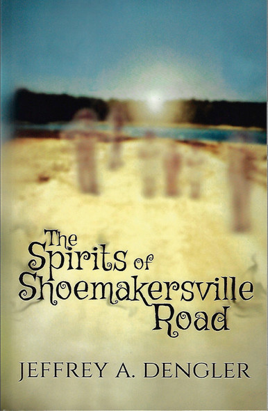 The Spirits of Shoemakersville Road front cover by Jeffrey A Dengler