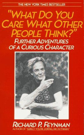 What Do You Care What Other People Think?: Further Adventures of a Curious Character front cover by Richard P. Feynman, ISBN: 0553347845