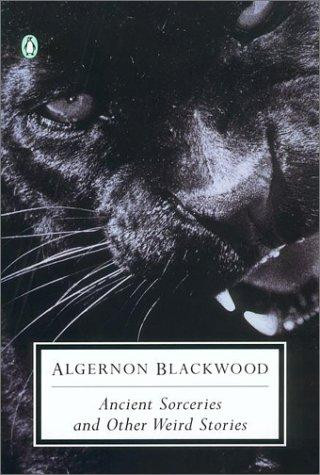 Ancient Sorceries and Other Weird Stories (Penguin Twentieth-Century Classics) front cover by Algernon Blackwood, ISBN: 0142180157