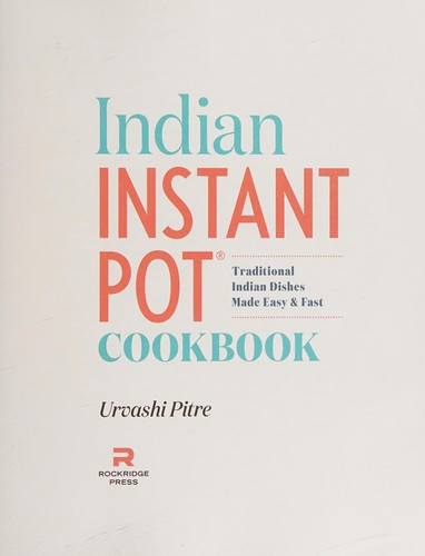 Indian Instant Pot(r) Cookbook: Traditional Indian Dishes Made Easy and Fast front cover by Urvashi Pitre, ISBN: 1939754542