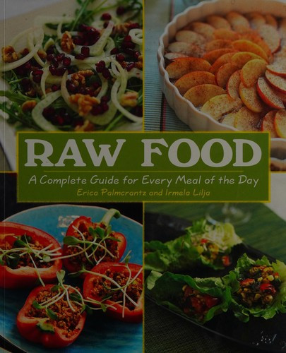 Raw Food, a Complete Guide for Every Meal of the Day front cover by Erica Palmcrantz,Irmelia Lilja, ISBN: 1435145569