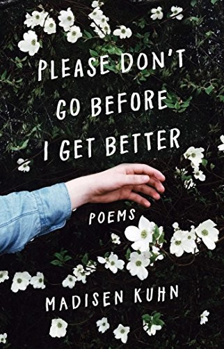 Please Don't Go Before I Get Better front cover by Madisen Kuhn, ISBN: 1501196812