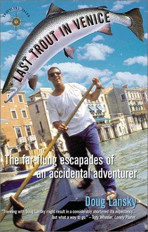 Last Trout in Venice: The Far-Flung Escapades of an Accidental Adventurer front cover by Doug Lansky, ISBN: 1885211635