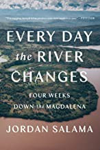 Every Day the River Changes: Four Weeks Down the Magdalena front cover by Jordan Salama, ISBN: 1646220447