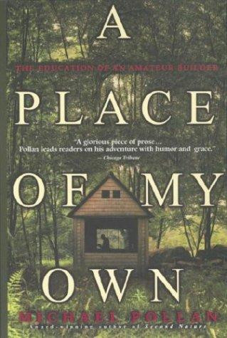 A Place of My Own: The Education of an Amateur Builder front cover by Michael Pollan, ISBN: 0385319908