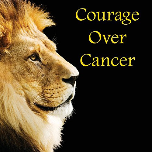 Courage Over Cancer front cover by David J Sr Reimer, ISBN: 0985259973