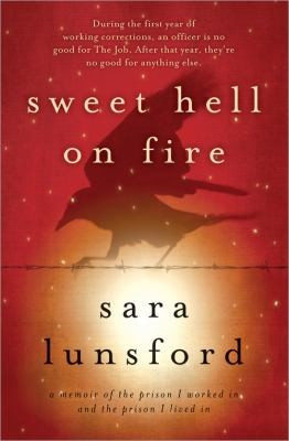 Sweet Hell on Fire: A Memoir of the Prison I Worked In and the Prison I Lived In front cover by Sara Lunsford, ISBN: 1402270763
