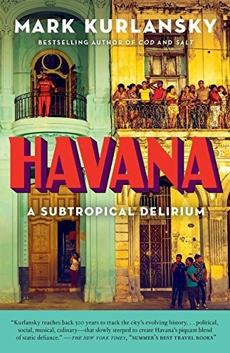 Havana: A Subtropical Delirium front cover by Mark Kurlansky, ISBN: 1632863928