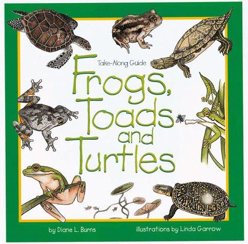 Frogs, Toads, and Turtles front cover by Diane L. Burns, Linda Garrow, ISBN: 1559715936