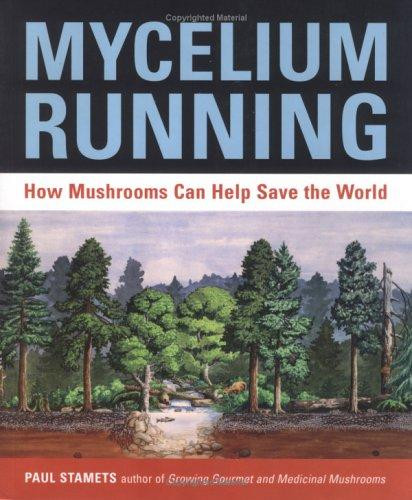 Mycelium Running: How Mushrooms Can Help Save the World front cover by Paul Stamets, ISBN: 1580085792