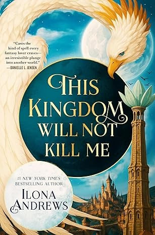 This Kingdom Will Not Kill Me front cover by Ilona Andrews, ISBN: 1250377269