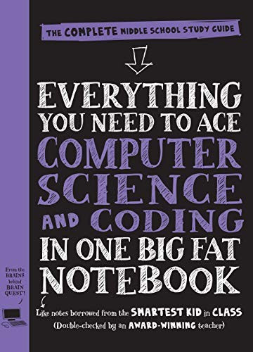 Everything You Need to Ace Computer Science and Coding in One Big Fat Notebook: The Complete Middle School Study Guide (Big Fat Notebooks) front cover by Workman Publishing, ISBN: 1523502770