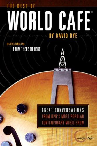 The Best of World Cafe: Great Conversations from NPR's Most Popular Music Show [With DVD] front cover by David Dye, ISBN: 076242768X