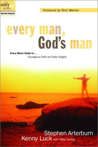 Every Man, God's Man: Every Man's Guide to...Courageous Faith and Daily Integrity (The Every Man Series) front cover by Stephen Arterburn, Kenny Luck, ISBN: 1578566908