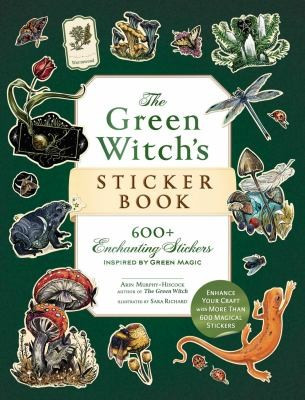 The Green Witch's Sticker Book: 600+ Enchanting Stickers Inspired by Green Magic (Green Witch Witchcraft Series) front cover by Arin Murphy-Hiscock, ISBN: 1507222947