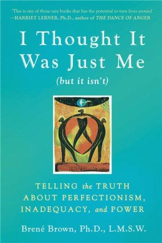I Thought It Was Just Me (but it isn't): Telling the Truth About Perfectionism, Inadequacy, and Power front cover by Brené Brown, ISBN: 1592403352