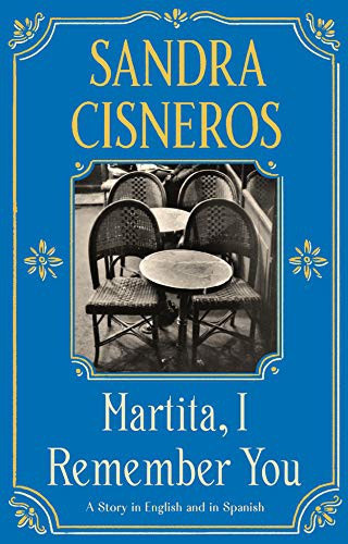 Martita, I Remember You/Martita, Te Recuerdo: A Story in English and Spanish front cover by Sandra Cisneros, ISBN: 0593313666