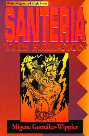 Santeria: the Religion: Faith, Rites, Magic front cover by Migene Gonzalez-Wippler, ISBN: 1567183298
