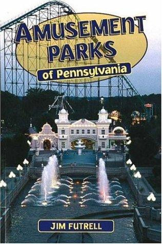 Amusement Parks of Pennsylvania front cover by Jim Futrell, ISBN: 0811726711