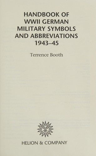 Handbook of WWII German Military Symbols and Abbreviations 1943-1945 front cover by Terrence Booth, ISBN: 0739431862