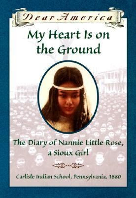 My Heart Is On the Ground : the Diary of Nannie Little Rose, a Sioux Girl front cover by Ann Rinaldi, ISBN: 0590149229