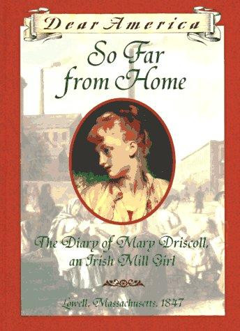 So Far From Home: the Diary of Mary Driscoll, an Irish Mill Girl, Lowell, Massachusetts, 1847 (Dear America) front cover by Barry Denenberg, ISBN: 0590926675