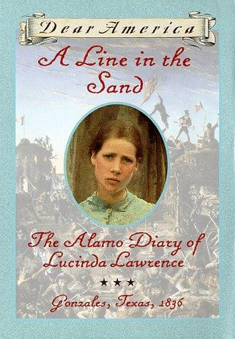 A Line In the Sand : the Alamo Diary of Lucinda Lawrence : Gonzales, Texas, 1836 (Dear America Series) front cover by Sherry Garland, ISBN: 0590394665