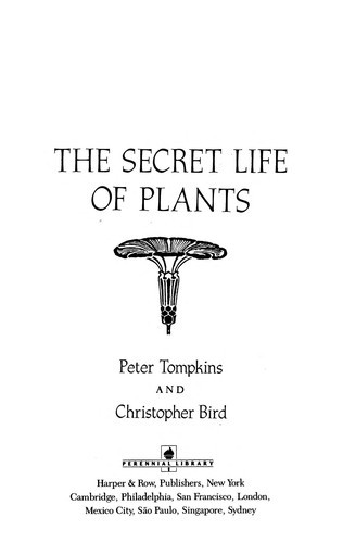The Secret Life of Plants: a Fascinating Account of the Physical, Emotional, and Spiritual Relations Between Plants and Man front cover by Peter Tompkins, Christopher Bird, ISBN: 0060915870