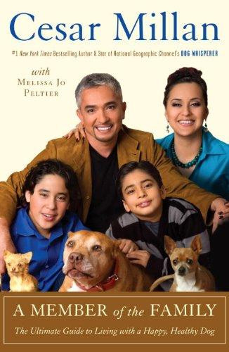 A Member of the Family: The Ultimate Guide to Living with a Happy, Healthy Dog front cover by Cesar Millan, ISBN: 0307409031