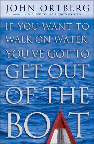 If You Want to Walk On Water, You've Got to Get Out of the Boat front cover by John Ortberg, ISBN: 0310228638