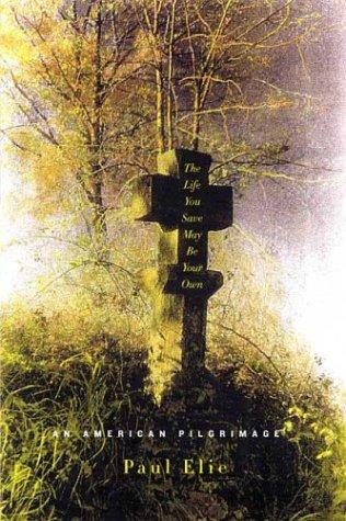 The Life You Save May Be Your Own: An American Pilgrimage front cover by Paul Elie, ISBN: 0374529213
