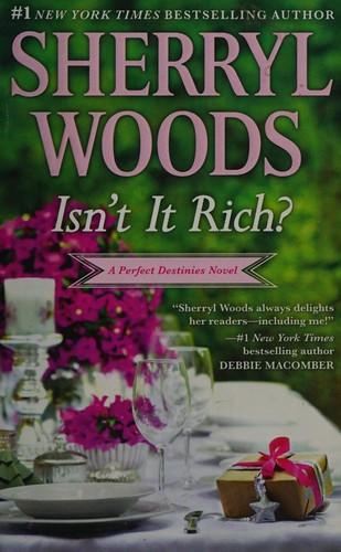 Isn't It Rich? (Perfect Destinies) front cover by Sherryl Woods, ISBN: 0778318699